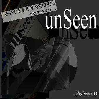 alWays forGotten, forEver unSeen by jAySee uD