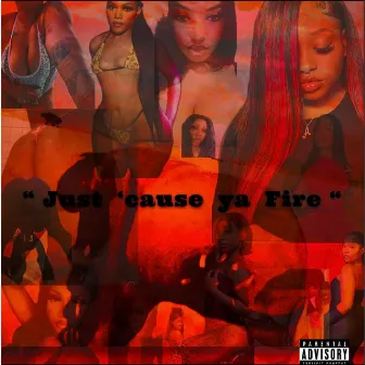 JUST 'CAUSE YA FIRE by AO Alientè