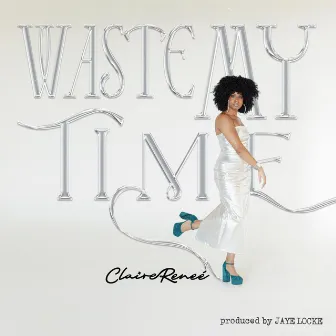 Waste My Time by Claire Reneé