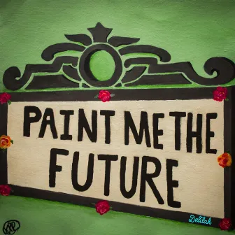 Paint Me the Future by DELILAH