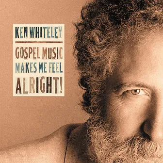 Gospel Music Makes Me Feel Alright! by Ken Whiteley