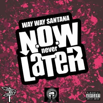 N.O.W Never Later by WAY WAY SANTANA