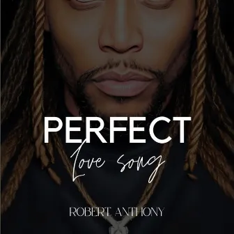 Perfect Love Song by Robert Anthony