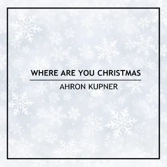 Where Are You Christmas by Ahron Kupner