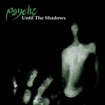 Until the Shadows by Psyche