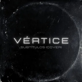 Subtítulos (Cover) by Vértice