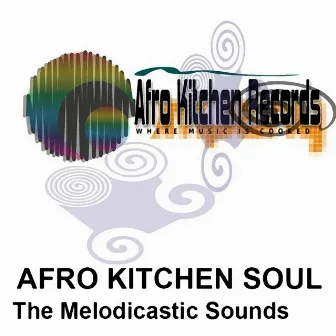 The Melodicastic Sounds by Afro Kitchen Soul