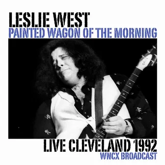 Painted Wagon Of The Morning (Live Cleveland 1992) by Leslie West