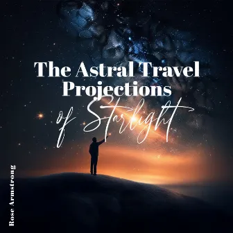 The Astral Travel Projections of Starlight: Chakra Activation by Rose Armstrong