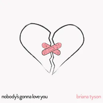 Nobody's Gonna Love You by Briana Tyson