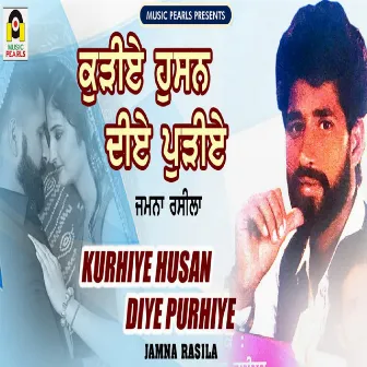 Kurhiye Husan Diye Purhiye by Jamna Rasila