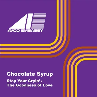 Stop Your Cryin' / The Goodness Of Love by Chocolate Syrup