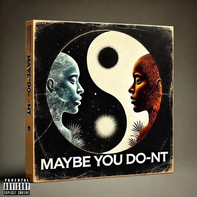 Maybe You Do-nt