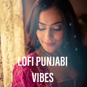 Lofi Punjabi Vibes by Mitika Kanwar