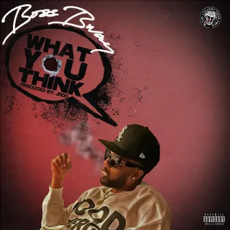 What You Think by BossBway