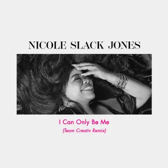 I Can Only Be Me (Team Creativ Remix) by Nicole Slack Jones