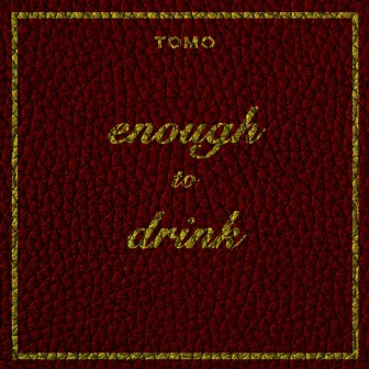 Enough to Drink by Tomo