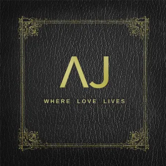 Where Love Lives by AJ Brown