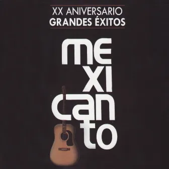 XX Aniversario - Grandes Éxitos by Mexicanto