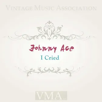 I Cried by Johnny Ace