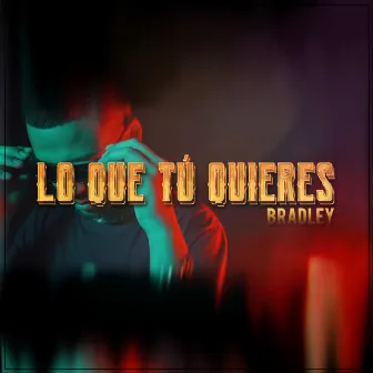 Lo Que Tú Quieres by Bradley.dkm