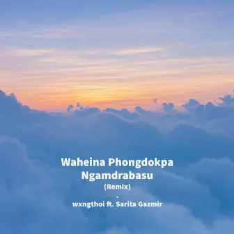 Waheina Phongdokpa Ngamdrabasu (Remix) by Sarita Gazmir