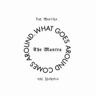 What Goes Around Comes Around by The Mantra