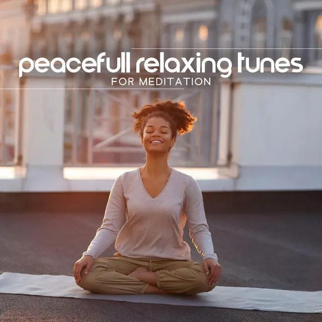 Peacefull Relaxing Tunes for Meditation