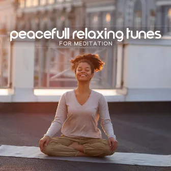 Peacefull Relaxing Tunes for Meditation by Interstellar Meditation Music Zone