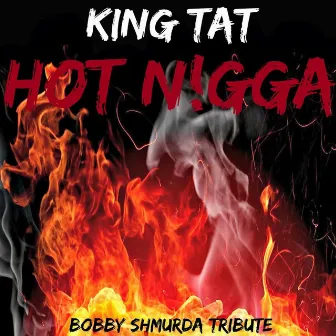 Hot N!Gga by King Tat