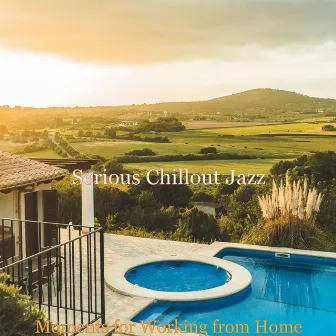 Moments for Working from Home by Serious Chillout Jazz