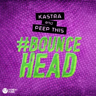 #BOUNCEHEAD by Peep This