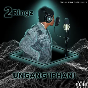 Ungang'phani by 2Ringz