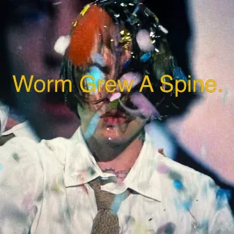 Worm Grew a Spine by Elias Rønnenfelt