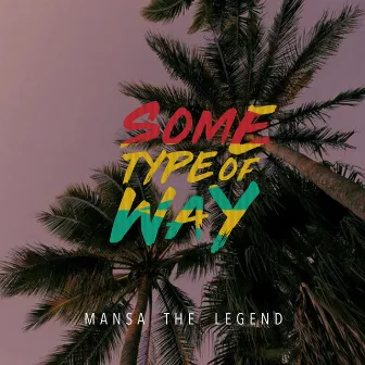 Some Type Of Way by Mansa the Legend