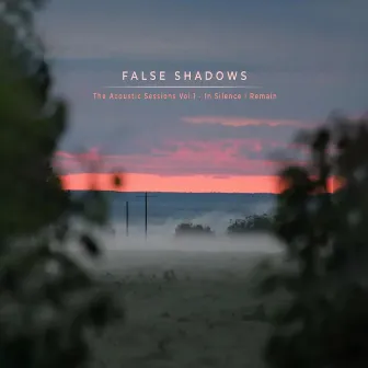 The Acoustic Sessions, Vol. 1 (In Silence I Remain) by False Shadows