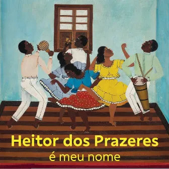 Heitor dos Prazeres É Meu Nome by Heitor dos Prazeres