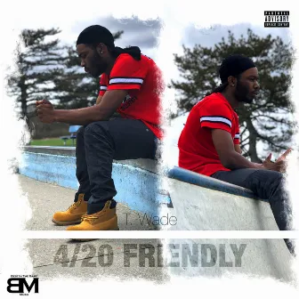 4/20 Friendly by T. Wade