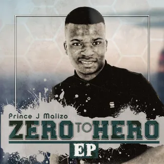 Zero To Hero by Prince J Malizo