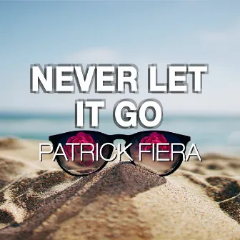 Never Let It Go by Patrick Fiera