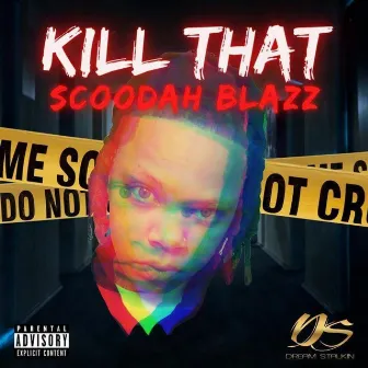 Kill That by Scoodah Blazz