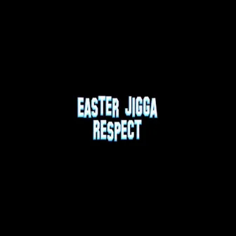 Respect by Easter Jigga