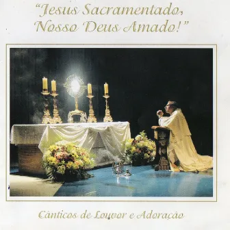 Jesus Sacramentado, Nosso Deus Amado (Cânticos de Louvor e Adoração) [Duplo Louvor] by Toca de Assis