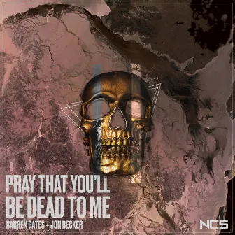 Pray That You'll Be Dead To Me by Barren Gates