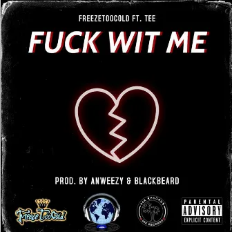 Fuck Wit Me by Freezetoocold