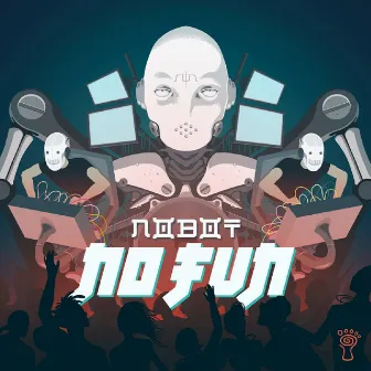 No Fun by Nobot