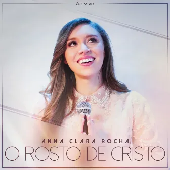 O Rosto de Cristo (Ao Vivo) by Anna Clara Rocha