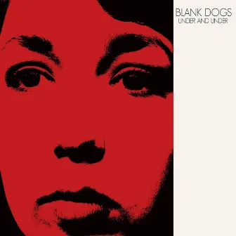 Under and Under by Blank Dogs