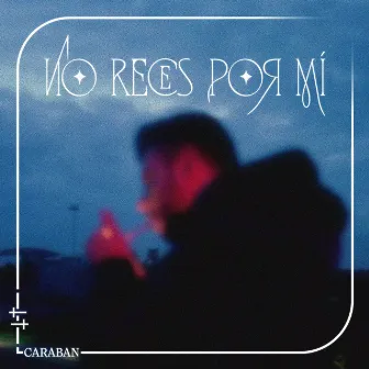 No reces por mí by Caraban