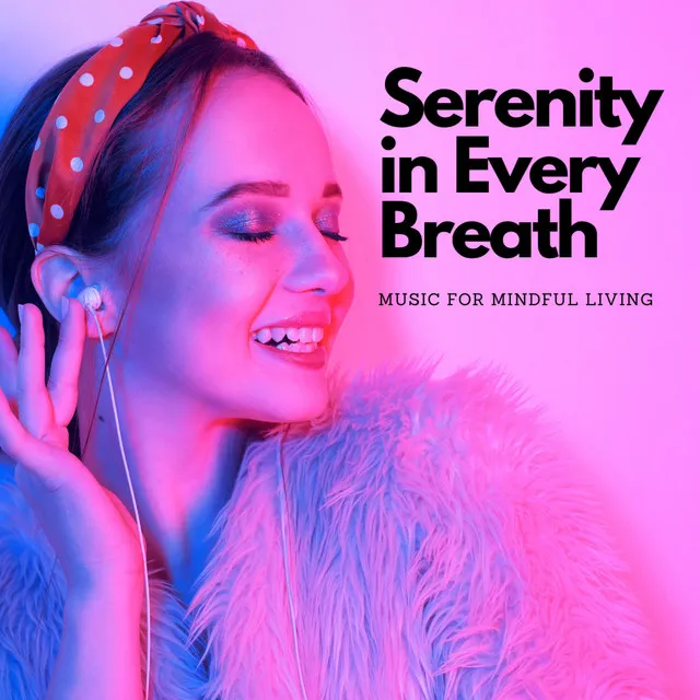 Serenity in Every Breath: Music For Mindful Living